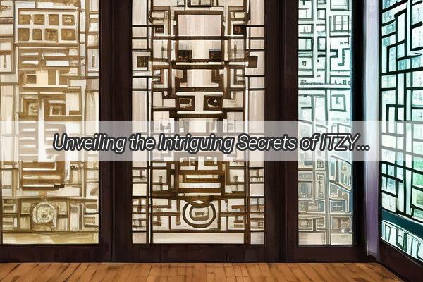 Unveiling the Intriguing Secrets of ITZY Inside the KPop Sensations Life Beyond the Spotlight